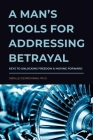 A Man's Tools for Addressing Betrayal By Sibylle Georgianna Cover Image