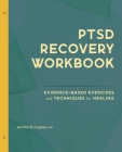 Ptsd Recovery Workbook: Evidence-Based Exercises and Techniques for Healing By Jennifer B. Hughes Cover Image