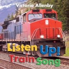 Listen Up! Train Song By Victoria Allenby Cover Image