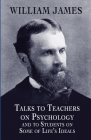 Talks to Teachers on Psychology and to Students on Some of Life's Ideals By William James Cover Image