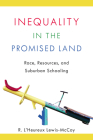 Inequality in the Promised Land: Race, Resources, and Suburban Schooling Cover Image