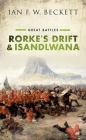 Rorke's Drift and Isandlwana: Great Battles By Ian F. W. Beckett Cover Image