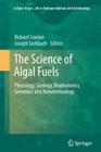 The Science of Algal Fuels: Phycology, Geology, Biophotonics, Genomics and Nanotechnology (Cellular Origin #25) By Richard Gordon (Editor), Joseph Seckbach (Editor) Cover Image