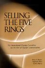 Selling The Five Rings: The IOC and the Rise of Olympic Commercialism By Robert K. Barney, Stephen R. Wenn, Scott G. Martyn Cover Image