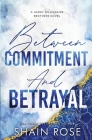 Between Commitment and Betrayal By Shain Rose Cover Image