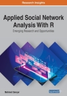 Applied Social Network Analysis With R: Emerging Research and Opportunities By Mehmet Gençer Cover Image