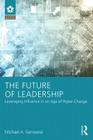 The Future of Leadership: Leveraging Influence in an Age of Hyper-Change (Leadership: Research and Practice) Cover Image