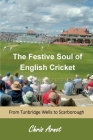 The Festive Soul of English Cricket: From Tunbridge Wells to Scarborough Cover Image