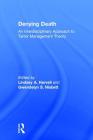Denying Death: An Interdisciplinary Approach to Terror Management Theory By Lindsey A. Harvell (Editor), Gwendelyn S. Nisbett (Editor) Cover Image