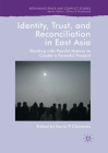 Identity, Trust, and Reconciliation in East Asia: Dealing with Painful History to Create a Peaceful Present (Rethinking Peace and Conflict Studies) By Kevin P. Clements (Editor) Cover Image