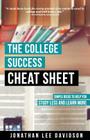 The College Success Cheat Sheet: Simple Ideas to Help You Study Less and Learn More Cover Image