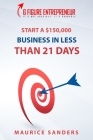 6 Figure Entrepreneur: Start A $150,000 Business In Less Than 21 Days Cover Image