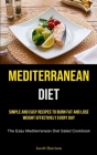 Mediterranean Diet: Simple And Easy Recipes To Burn Fat And Lose Weight Effectively Every Day (The Easy Mediterranean Diet Salad Cookbook) By Jacob Harrison Cover Image