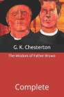 The Wisdom of Father Brown: Complete By G. K. Chesterton Cover Image