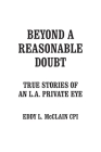 Beyond a Reasonable Doubt: True Stories of an L.A. Private Eye By Eddy L. McClain Cpi Cover Image
