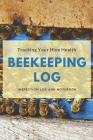 Tracking Your Hive Health: Beekeeping Log By Milk And Honey Cover Image