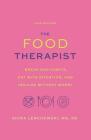 The Food Therapist: Break Bad Habits, Eat with Intention, and Indulge Without Worry By Shira Lenchewski, MS, RD Cover Image