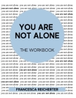 You Are Not Alone: The Workbook By Francesca Reicherter Cover Image