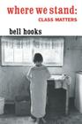 Where We Stand: Class Matters By Bell Hooks Cover Image