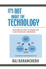 It's Not about the Technology: Developing the Craft of Thinking for a High Technology Corporation By Raj Karamchedu Cover Image