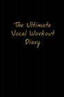 The Ultimate Vocal Workout Diary By Jaime Vendera, Molly Burnside (Other), Neil Tarvin (Compiled by) Cover Image