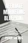 Affiliate Marketing Blueprint: A Beginner's Guide to Earning Online By Peter Suenos Cover Image