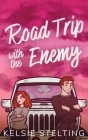 Road Trip with the Enemy By Kelsie Stelting Cover Image