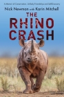 The Rhino Crash: A Memoir of Conservation, Unlikely Friendships and Self-Discovery By Nick Newman, Karin Mitchell Cover Image