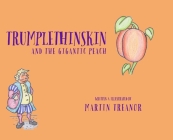 Trumplethinskin and the Gigantic Peach By Martin Treanor (Illustrator), Martin Treanor Cover Image