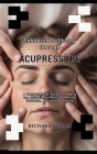 Enhanced wellbeing through Acupressure: A Comprehensive Guide On How to use Acupressure Points to Relieve Headache, Nausea and anxiety Cover Image