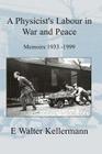 A Physicists Labours in War and Peace By E. Walter Kellermann Cover Image