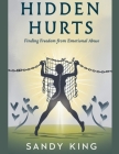 Hidden Hurts: Finding Freedom from Emotional Abuse By Sandy King Cover Image
