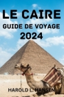 Le Caire Guide de Voyage 2024. Cover Image