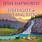 Firelight at Mustang Ridge By Jesse Hayworth, Randye Kaye (Read by) Cover Image