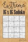 Extreme 16 x 16 Sudoku: Mega Sudoku featuring 55 HARD Sudoku Puzzles and Solutions By Quick Creative Cover Image