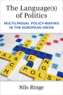 The Language(s) of Politics: Multilingual Policy-Making in the European Union By Prof. Nils Ringe Cover Image