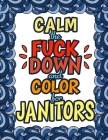 Calm The Fuck Down & Color For Janitors: 50 Designs 100 Pages Dark Midnight Edition Gift For Janitors Cleaners Janitorial Staff Sanitation Engineer Th Cover Image