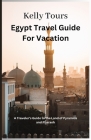 Egypt Travel Guide for Vacation: A Traveler's Guide to the Land of Pyramids and Pharaoh Cover Image