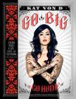 Go Big or Go Home: Taking Risks in Life, Love, and Tattooing By Kat Von D Cover Image