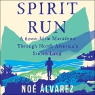 Spirit Run: A 6000-Mile Marathon Through North America's Stolen Land By Noé Álvarez, Ramón de Ocampo (Read by) Cover Image