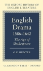 English Drama 1586-1642: The Age of Shakespeare (Oxford History of English Literature) By G. K. Hunter Cover Image