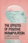 The Effects Of Positive Manipulation: How To Awaken Your Intuition: How To Stop Mind Control By Eddie Messana Cover Image