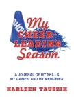 My Cheerleading Season: A journal of my skills, my games, and my memories. By Karleen Tauszik Cover Image