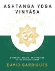 Ashtanga Yoga Vinyasa: Movement, Breath, and Posture in the Primary Series By David Garrigues Cover Image
