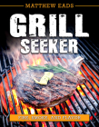 Grill Seeker: Fire, Smoke and Flavor Cover Image