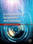 Computational Epigenetics and Diseases: Volume 9 (Translational Epigenetics #9) By Loo Keat Wei (Volume Editor) Cover Image