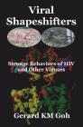 Viral Shapeshifters: Strange Behaviors of HIV and Other Viruses By Gerard Km Goh Cover Image