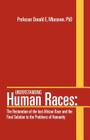 Understanding Human Races: The Restoration of the lost African Race and the Final Solution to the Problems of Humanity By Donald E. Mbosowo Cover Image