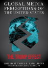 Global Media Perceptions of the United States: The Trump Effect By Yahya R. Kamalipour (Editor), Cees J. Hamelink (Foreword by) Cover Image