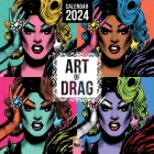 Art of Drag Wall Calendar 2024 (Art Calendar) By Flame Tree Studio (Created by) Cover Image
